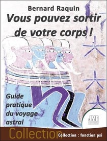 Vous pouvez sortir de votre corps ! : guide pratique du voyage astral