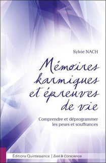 Mémoires karmiques et épreuves de vie - comprendre et déprogrammer les peurs et souffrances