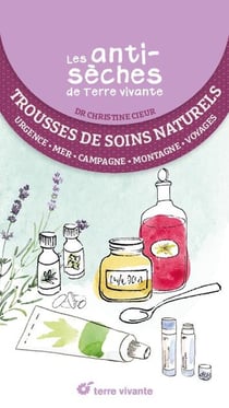 Les antisèches de Terre vivante : Trousse de soins naturels : Premiers soins, campagne, mer, montagne, voyages