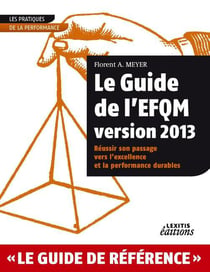 Le Guide de l'EFQM version 2013 Réussir son passage vers l'excellence et la performance durables
