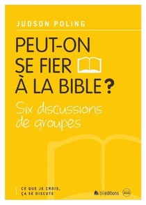 Ce que je crois, ça se discute Tome 1 - peut-on se fier à la Bible ?