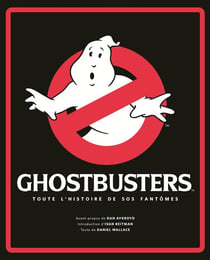 Ghostbusters - toute l'histoire de SOS fantômes