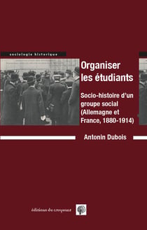 Organiser les étudiants - socio-histoire d'un groupe social (Allemagne et France, 1880-1914)