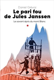 Le pari fou de jules janssen : un savant épris du mont blanc