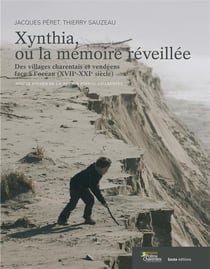 Xynthia, ou la mémoire réveillée - des villages charentais et vendéens face à l?océan (XVIIe-XXIe siècle)