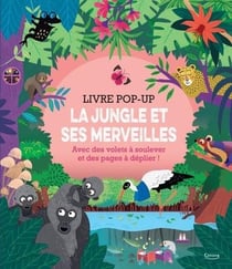 La jungle et ses merveilles - avec des volets à soulever et des pages à déplier !
