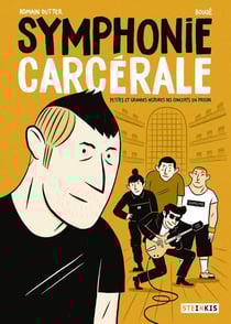 Symphonie carcérale - petites et grandes histoires des concerts en prison