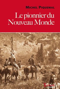 LE PIONNIER DU NOUVEAU MONDE de MICHEL PIQUEMAL