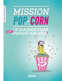 Mission pop-corn - le marketing (enfin) expliqué aux ados