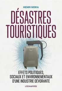 Désastres touristiques : effets politiques, sociaux et environnementaux  d'une industrie dévorante
