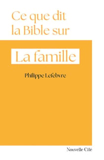 Ce que dit la Bible sur... : La famille