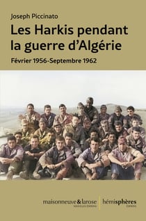 Les harkis pendant la guerre d'Algérie : février 1956 - septembre 1962