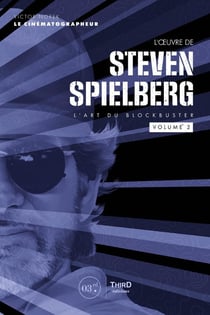 L'oeuvre de Steven Spielberg : L'art du blockbuster Tome 2