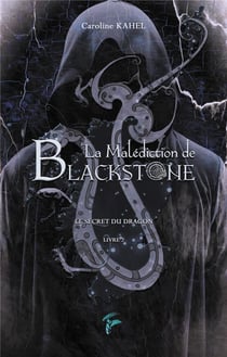 La malediction de blackstone - t02 - la malediction de blackstone - le secret du dragon
