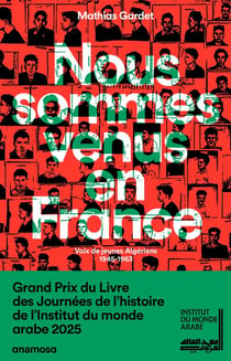 Nous sommes venus en France : Voix de jeunes algériens 1945-1963