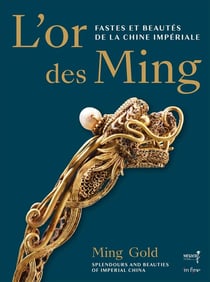 L'or des Ming : Fastes et beautés de la Chine impériale (XIVe-XVIIe siècles)