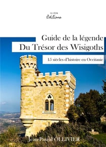 Guide de la légende du trésor des Wisigoths - 15 siècles d'histoires en Occitanie