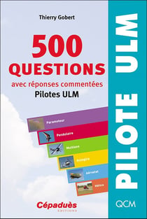 500 questions avec réponses commentées : pilotes ULM (10e édition)