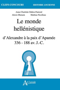 Le monde hellénistique d'Alexandre à la paix d'Apamée : 336-118 av. j-c