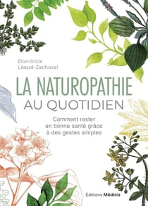 La naturopathie au quotidien : Comment rester en bonne santé grâce à des gestes simples