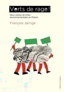 Verts de rage ! Deux siècles de luttes environnementales