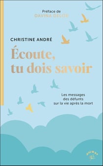 Écoute, tu dois savoir : Les messages des défunts sur la vie après la mort