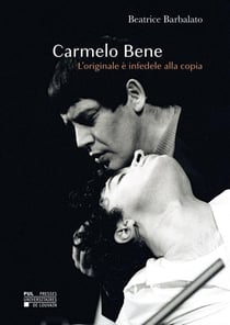Carmelo Bene : L'originale è infedele alla copia
