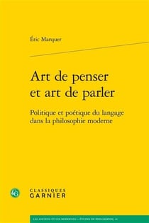 Art de penser et art de parler - politique et poétique du langage dans la philosophie moderne