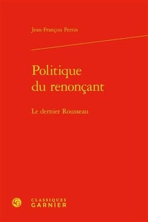 Politique du renonçant : le dernier rousseau