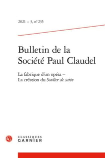 Bulletin de la société Paul Claudel n.235 : la fabrique d'un opéra - la création du Soulier de satin