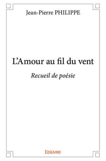 L'Amour au fil du vent : Recueil de poésie