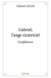 Gabriel, l'ange cicatriciel : Confidences