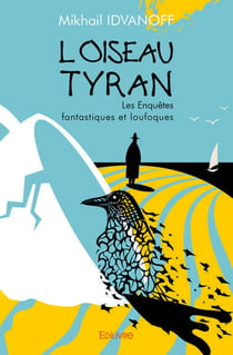 L'oiseau tyran... - les enquetes fantastiques et loufoques