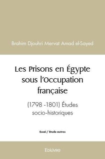 Les Prisons en Égypte sous l'Occupation française : (1798 - 1801) Études socio-historiques