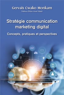 Strategie communication marketing digital  : concepts, pratiques et perspectives - preface de alain