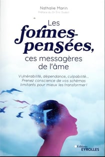 Les formes-pensées, ces messagères de l'âme : vulnérabilité, dépendance, culpabilité... prenez conscience de vos schémas limitants pour mieux les transformer !