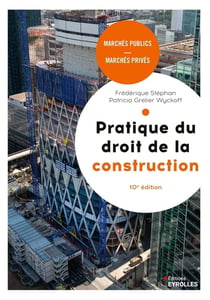 Pratique du droit de la construction : Marchés publics, marchés privés (10e édition)