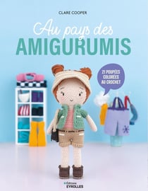 Au pays des amigurumis : 21 poupées colorées au crochet