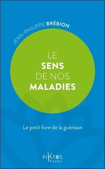 Le sens de nos maladies : Le petit livre de la guérison