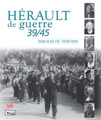 Hérault de guerre 39/45 : paroles de témoins