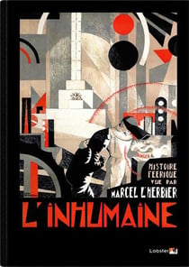 L'inhumaine - une histoire féérique vue par Marcel L'Herbier