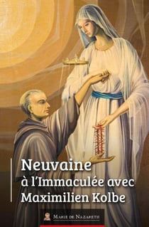 Neuvaine à l'immaculée avec maximilien kolbe