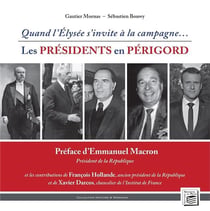 Histoire & mémoires Tome 12 : quand l'Elysée s'invite à la campagne... - les présidents en Périgord