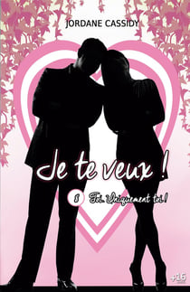 Je te veux ! T8 : Toi. Uniquement toi...