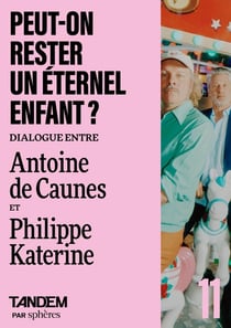 Peut-on rester un éternel enfant ? Dialogue entre Antoine de Caunes et Philippe Katerine