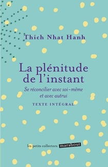La plénitude de l'instant - se réconcilier avec soi-même et autrui