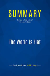 Summary: The World Is Flat : Review and Analysis of Friedman's Book