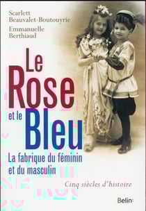 Le rose et le bleu - féminin, masculin, cinq siècles d'histoire