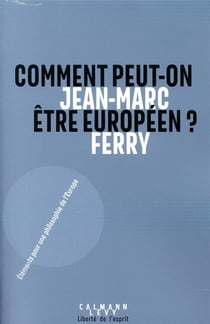 Comment peut-on être Européen ? : éléments pour une philosophie de l'Europe