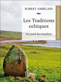 Les traditions celtiques - au pied des menhirs